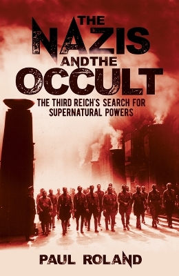 The Nazis and the Occult: The Third Reich's Search for Supernatural Powers by Paul Roland