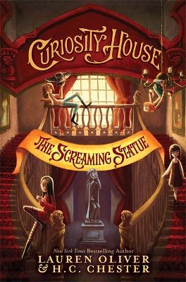 Curiosity House: The Screaming Statue (Book Two) by Lauren Oliver