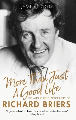 More Than Just A Good Life: The Authorised Biography of Richard Briers book