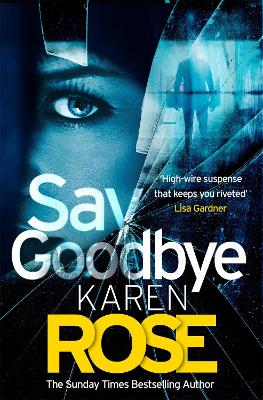 Say Goodbye (The Sacramento Series Book 3): the absolutely gripping thriller from the Sunday Times bestselling author by Karen Rose