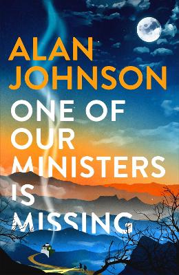 One Of Our Ministers Is Missing: From the award-winning writer and former MP by Alan Johnson