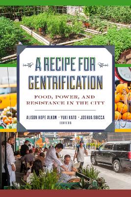 A Recipe for Gentrification: Food, Power, and Resistance in the City by Alison Hope Alkon