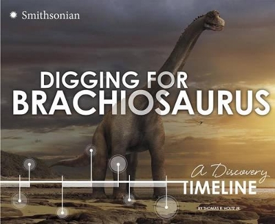 Digging for Brachiosaurus: A Discovery Timeline book