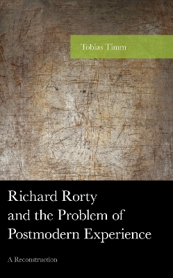 Richard Rorty and the Problem of Postmodern Experience: A Reconstruction book