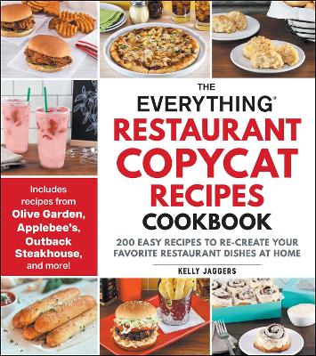 The Everything Restaurant Copycat Recipes Cookbook: 200 Easy Recipes to Re-Create Your Favorite Restaurant Dishes at Home book
