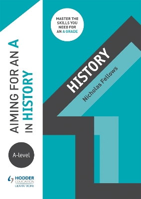 Aiming for an A in A-level History by Nicholas Fellows