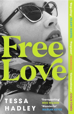 Free Love: The exhilarating new novel from the Sunday Times bestselling author of Late in the Day by Tessa Hadley