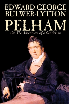 Pelham; Or, the Adventures of a Gentleman by Edward George Lytton Bulwer-Lytton, Fiction, Classics book