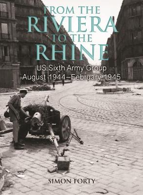 From the Riviera to the Rhine: Us Sixth Army Group August 1944–February 1945 book