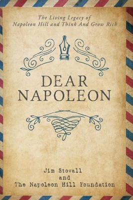 Dear Napoleon: The Living Legacy of Napoleon Hill and Think and Grow Rich book