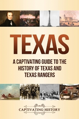 Texas: A Captivating Guide to the History of Texas and Texas Rangers book