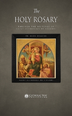 The Holy Rosary through the Writings of Saint Alphonsus de Liguori book