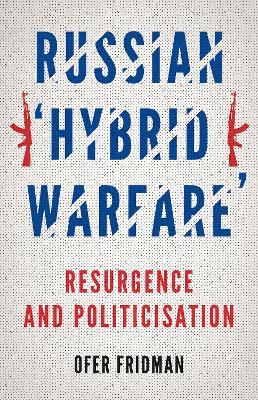 Russian 'Hybrid Warfare': Resurgence and Politicisation book