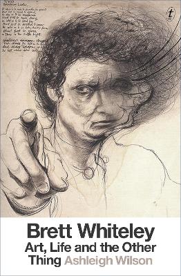Brett Whiteley: Art, Life And The Other Thing book