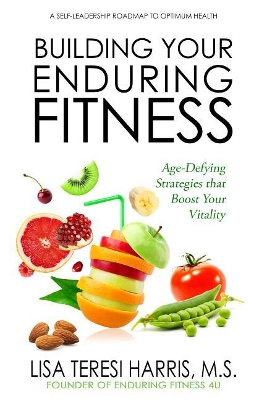 Building Your Enduring Fitness: Age-Defying Strategies That Boost Your Vitality book