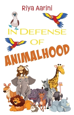 In Defense of Animalhood by Riya Aarini