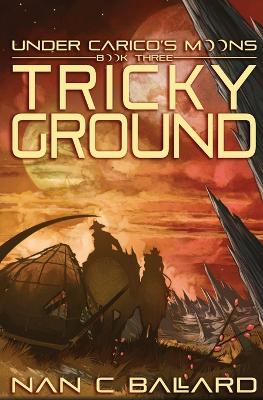 Tricky Ground: Under Carico's Moons: Book Three book