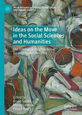 Ideas on the Move in the Social Sciences and Humanities: The International Circulation of Paradigms and Theorists book
