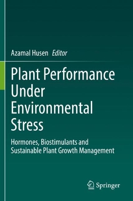 Plant Performance Under Environmental Stress: Hormones, Biostimulants and Sustainable Plant Growth Management book