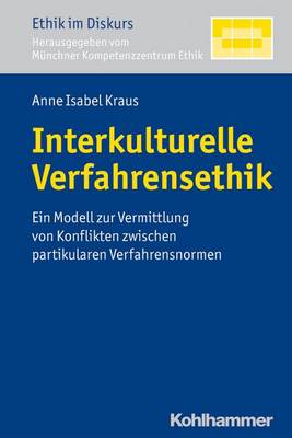 Interkulturelle Verfahrensethik: Ein Modell Zur Vermittlung Von Konflikten Zwischen Partikularen Verfahrensnormen book