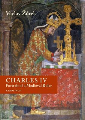 Charles IV: Portrait of a Medieval Ruler book