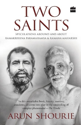 Two saints: Speculations around and about Ramakrishna Paramahamsa and Ramana by Arun Shourie