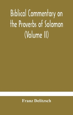 Biblical commentary on the Proverbs of Solomon (Volume II) book