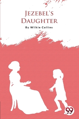 Jezebel's Daughter by Wilkie Collins