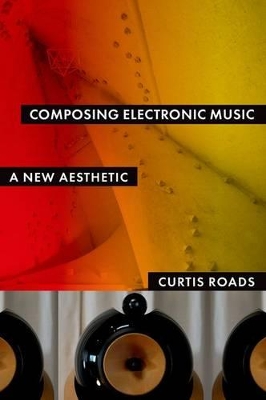 Composing Electronic Music by Curtis Roads