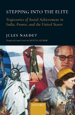 Stepping into the Elite: Trajectories of Social Achievement in India, France, and the United States book