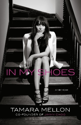 In My Shoes: 'Pure Danielle Steel, with added MBA. Wonderfully bling’ Sunday Times by Tamara Mellon