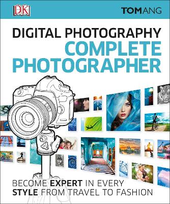 Digital Photography Complete Photographer by Tom Ang