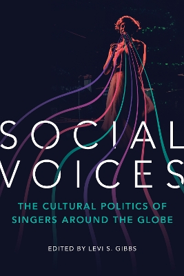 Social Voices: The Cultural Politics of Singers around the Globe by Levi S. Gibbs