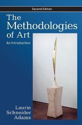 The The Methodologies of Art: An Introduction by Laurie Schneider Adams