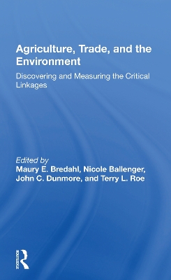 Agriculture, Trade, And The Environment: Discovering And Measuring The Critical Linkages book