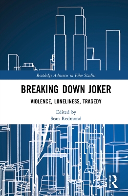 Breaking Down Joker: Violence, Loneliness, Tragedy by Sean Redmond