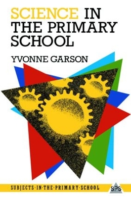 Science in the Primary School by Yvonne Garson