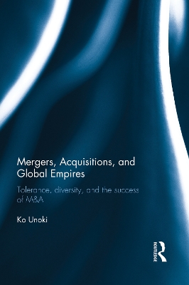 Mergers, Acquisitions and Global Empires by Ko Unoki