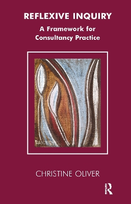 Reflexive Inquiry: A Framework for Consultancy Practice by Christine Oliver