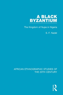 A Black Byzantium: The Kingdom of Nupe in Nigeria by S. F. Nadel
