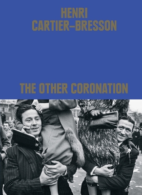 Henri Cartier-Bresson: The Other Coronation by Clément Chéroux