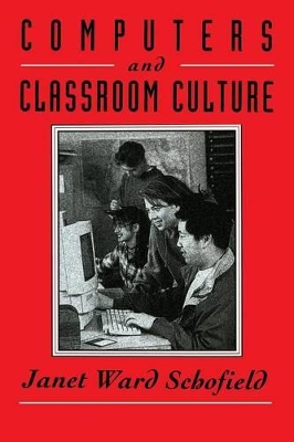Computers and Classroom Culture by Janet Ward Schofield