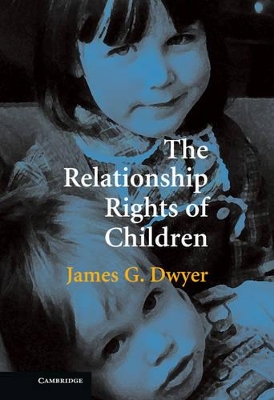 The Relationship Rights of Children by James G. Dwyer