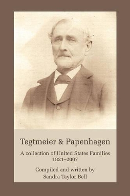 Tegtmeier & Papenhagen: A Collection of United States Families1821-2007 book