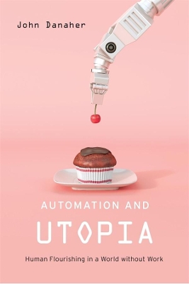 Automation and Utopia: Human Flourishing in a World without Work book