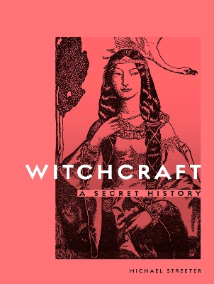 Witchcraft: A Secret History by Michael Streeter