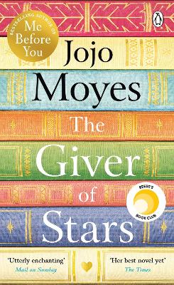 The Giver of Stars: The spellbinding love story from the author of the global phenomenon Me Before You by Jojo Moyes