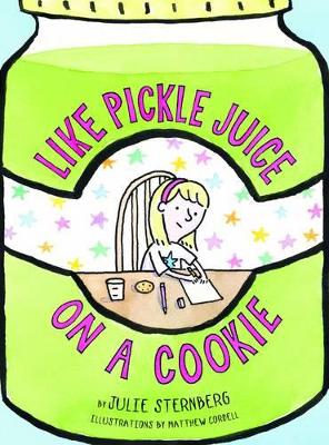 Like Pickle Juice on a Cookie by Julie Sternberg