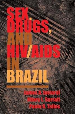 Sex, Drugs, And Hiv/aids In Brazil by James Inciardi