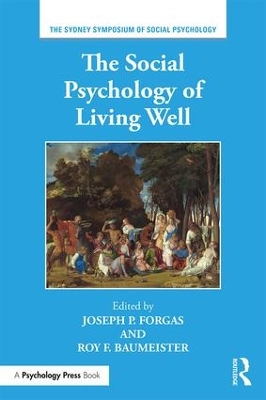 The Social Psychology of Living Well by Joseph P. Forgas